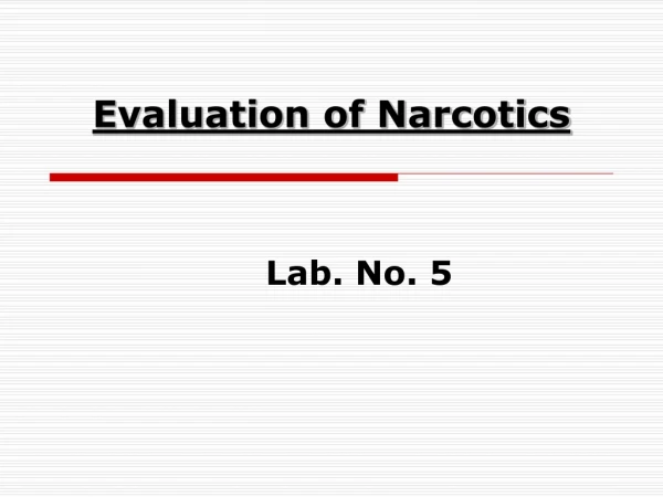 Evaluation of Narcotics