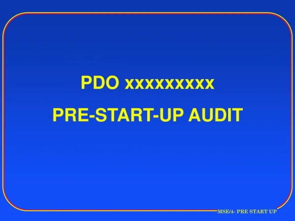 PDO xxxxxxxxx  PRE-START-UP AUDIT