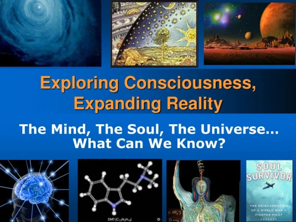 Exploring Consciousness, Expanding Reality