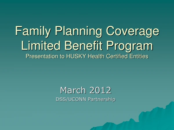 Family Planning Coverage Limited Benefit Program Presentation to HUSKY Health Certified Entities