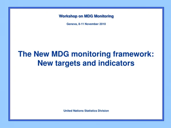 The New MDG monitoring framework:  New targets and indicators