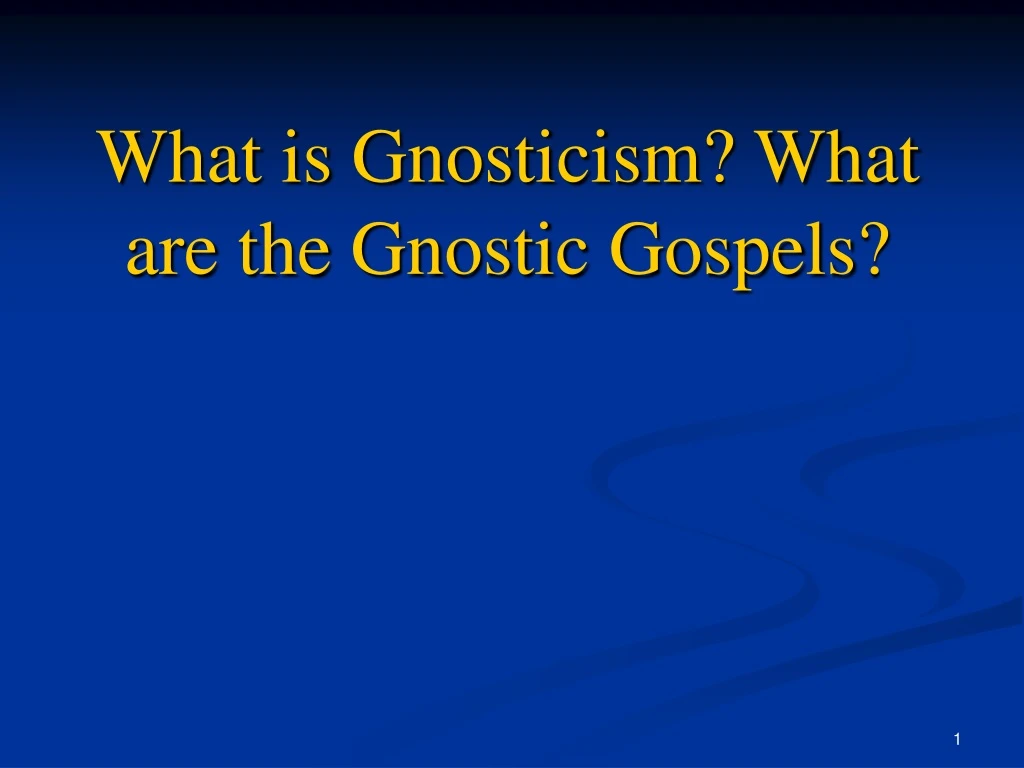 what is gnosticism what are the gnostic gospels