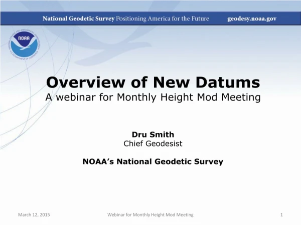 Overview of New  Datums A webinar for  Monthly Height Mod Meeting Dru  Smith Chief Geodesist