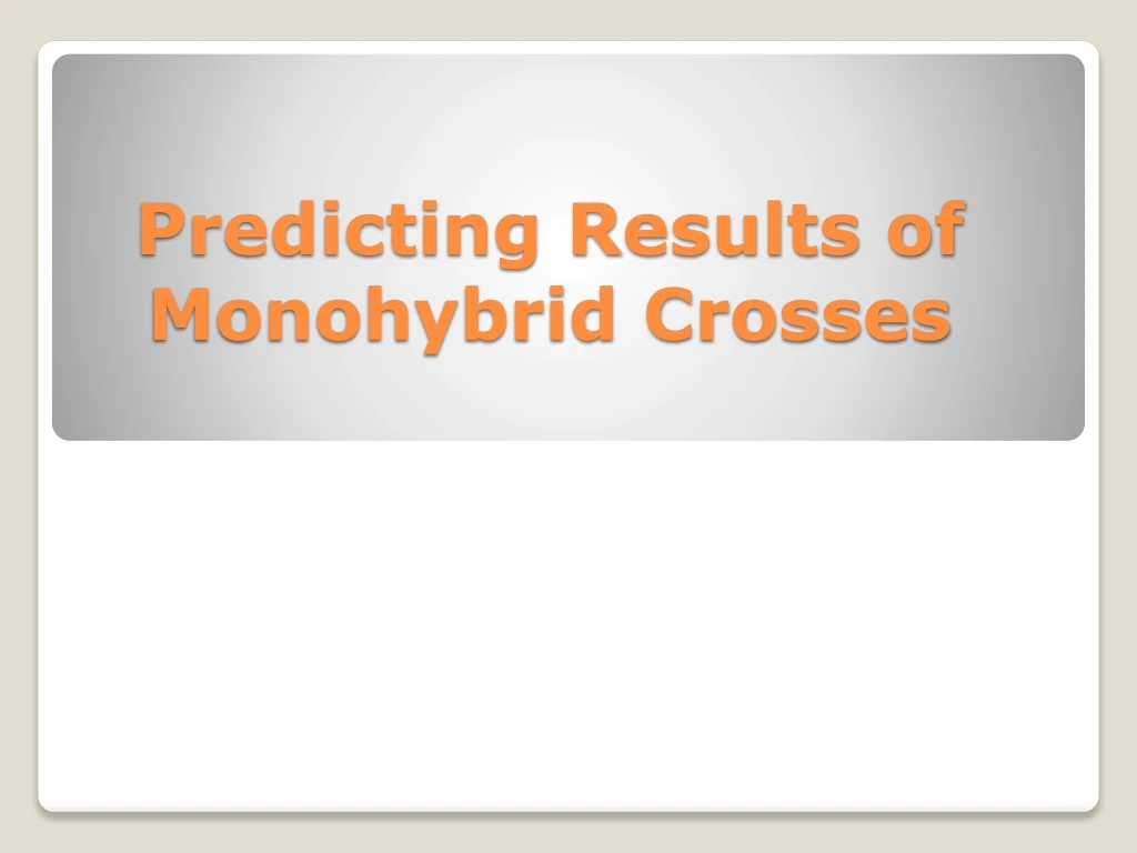 predicting results of monohybrid crosses