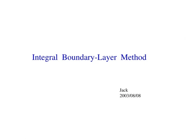 Integral  Boundary-Layer  Method 					Jack 					2003/08/08