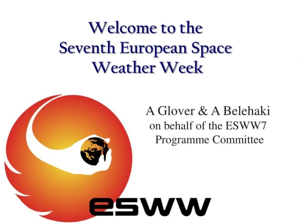 Welcome to the  Seventh European Space  Weather Week