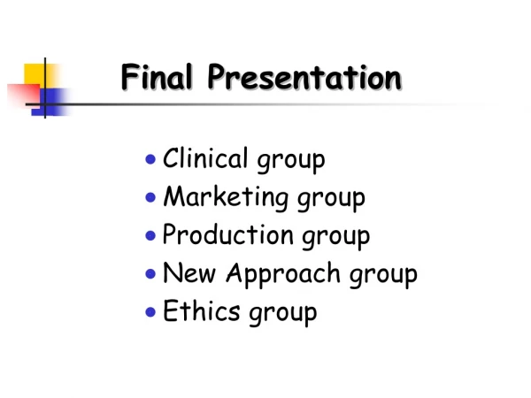 Clinical group Marketing group Production group New Approach group Ethics group