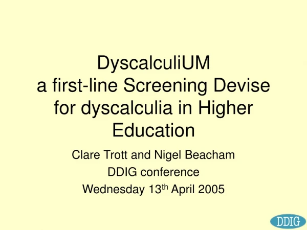 DyscalculiUM  a first-line Screening Devise for dyscalculia in Higher Education