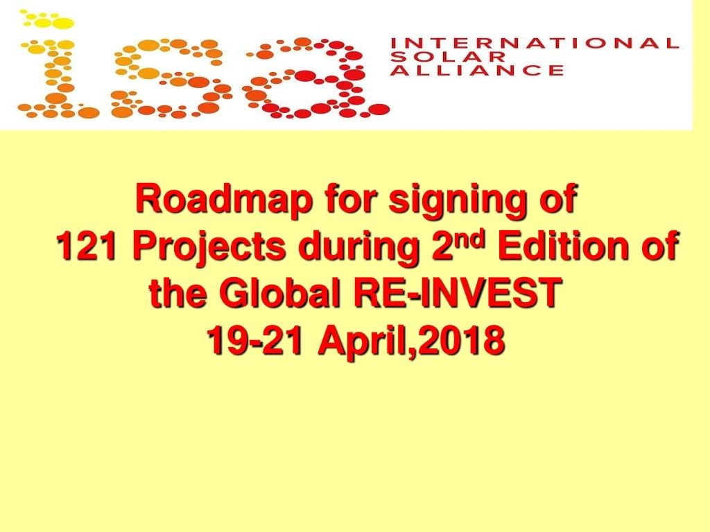 roadmap for signing of 121 projects during 2 nd edition of the global re invest 19 21 april 2018