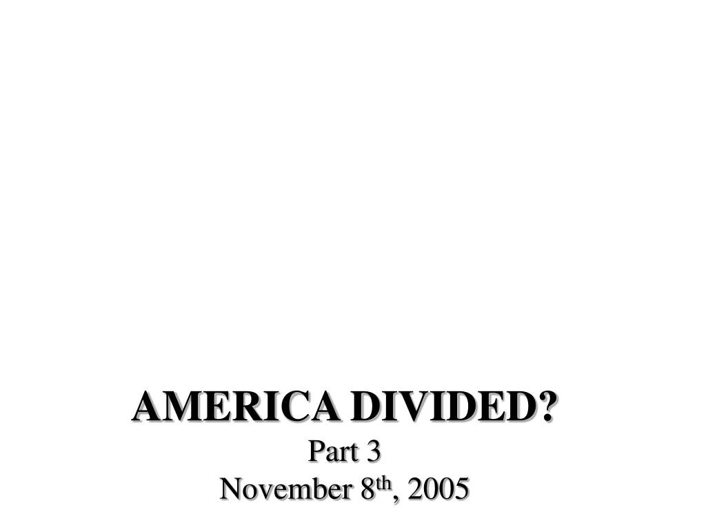 america divided part 3 november 8 th 2005