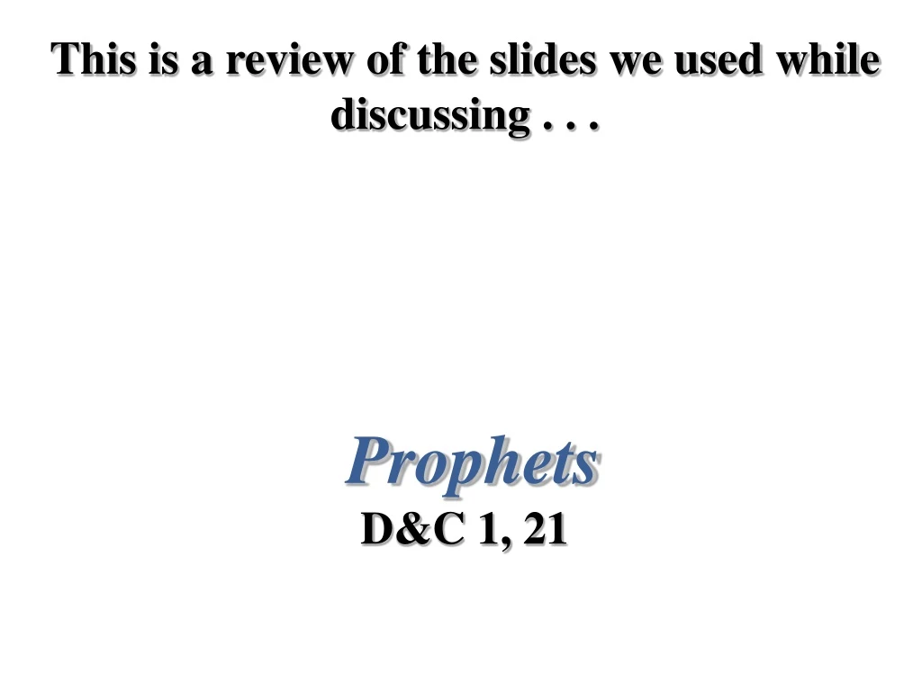 this is a review of the slides we used while discussing prophets d c 1 21