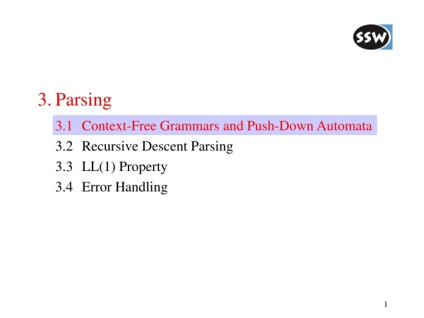 3.	Parsing 	3.1	Context-Free Grammars and Push-Down Automata 	3.2	Recursive Descent Parsing