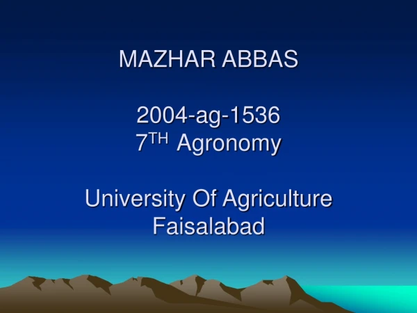 MAZHAR ABBAS 2004-ag-1536 7 TH   Agronomy University Of Agriculture Faisalabad