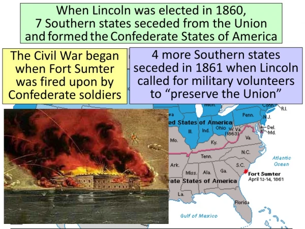 The Civil War began when Fort Sumter was fired upon by Confederate soldiers