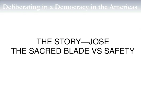 THE STORY—JOSE THE SACRED BLADE VS SAFETY