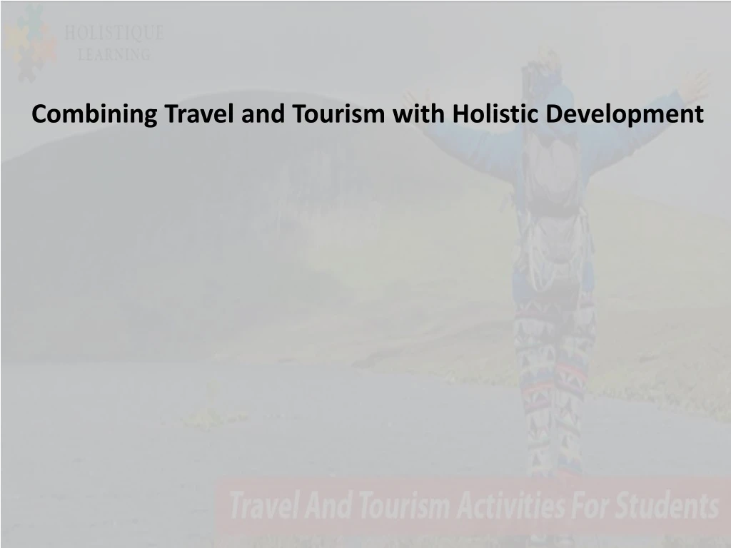 combining travel and tourism with holistic