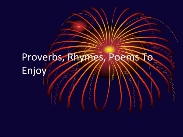 Proverbs, Rhymes, Poems To Enjoy