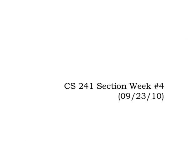 CS 241 Section Week #4 (09/23/10)