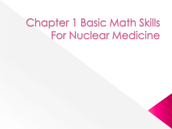 Chapter 1 Basic Math Skills For Nuclear Medicine