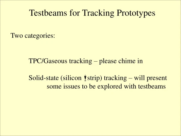 Testbeams for Tracking Prototypes