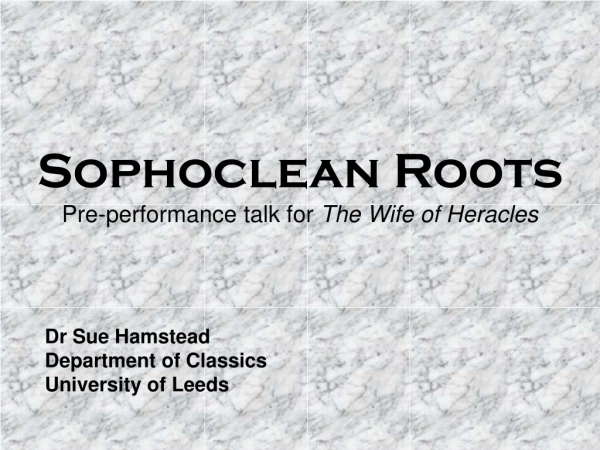 Sophoclean Roots Pre-performance talk for  The Wife of Heracles