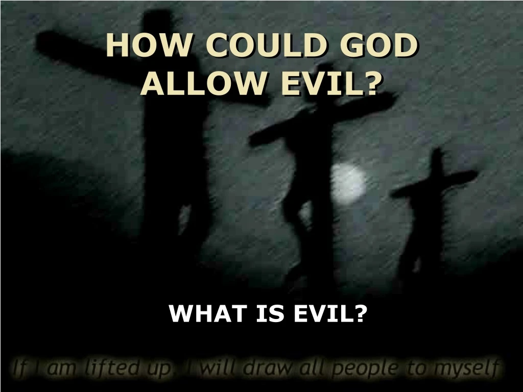 how could god allow evil
