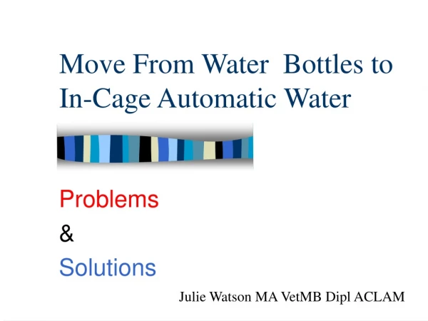 Move From Water  Bottles to In-Cage Automatic Water