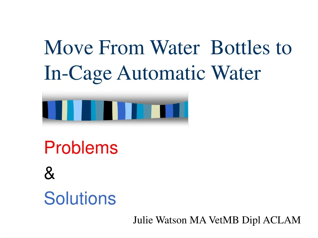 move from water bottles to in cage automatic water
