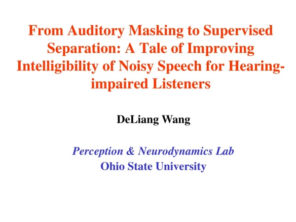 DeLiang Wang Perception &amp; Neurodynamics Lab Ohio State University