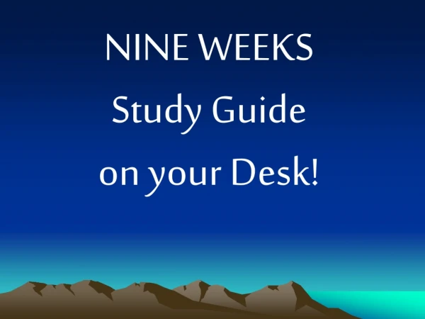 NINE WEEKS  Study Guide  on your Desk!
