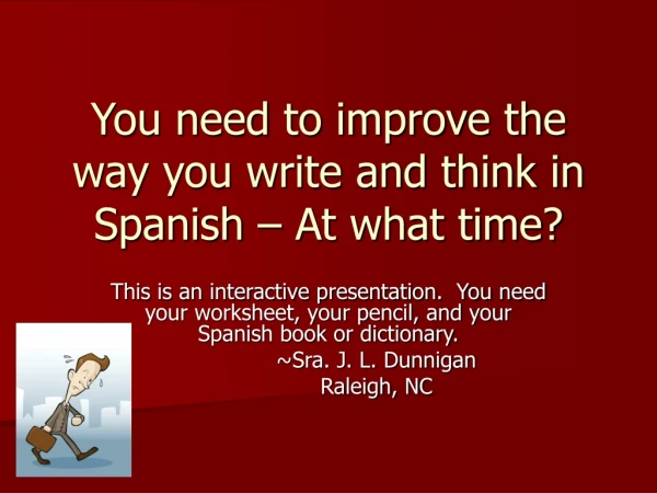 You need to improve the way you write and think in Spanish – At what time?