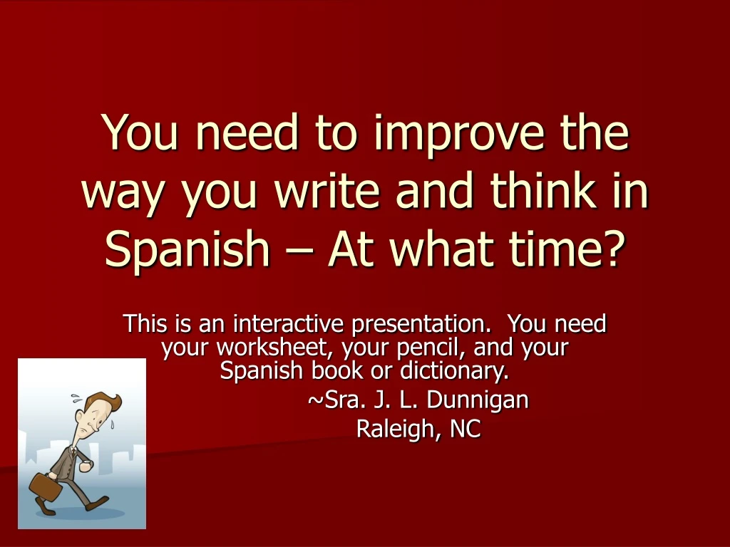 you need to improve the way you write and think in spanish at what time