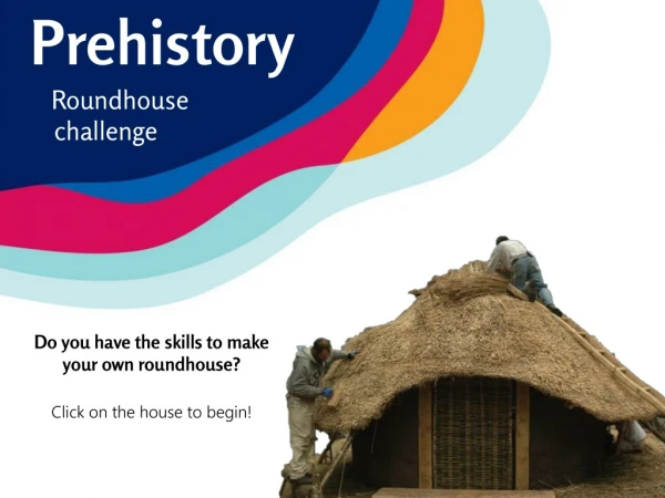 Prehistory Roundhouse     challenge