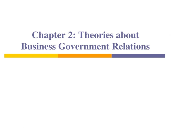 Chapter 2: Theories about Business Government Relations