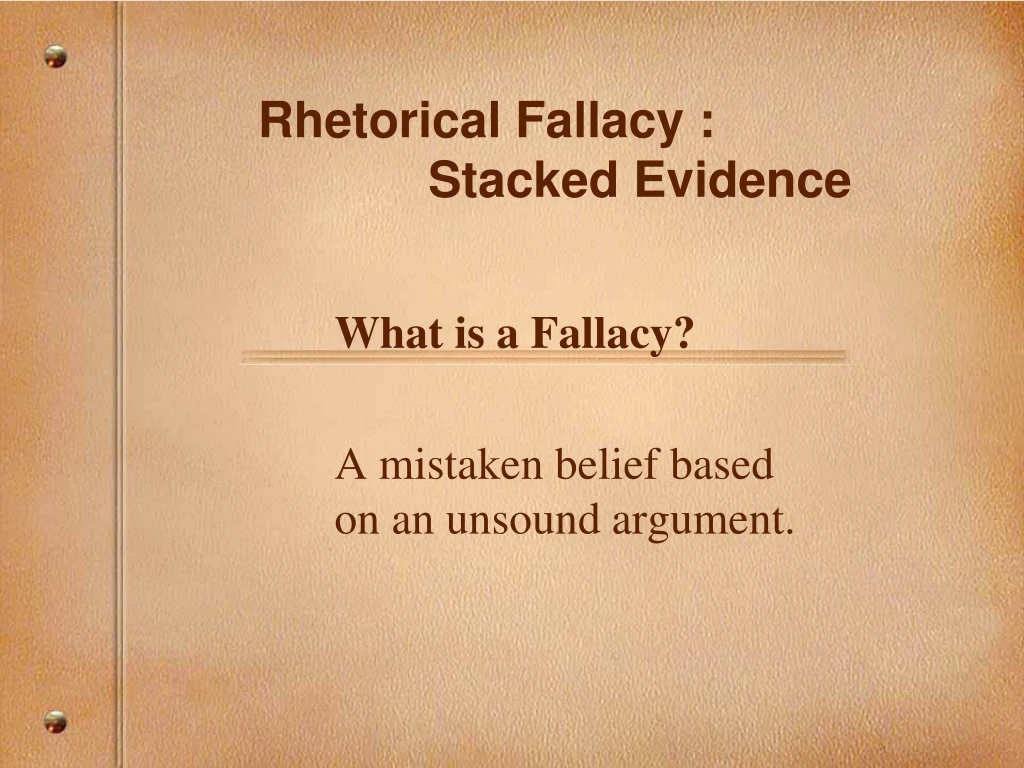 rhetorical fallacy stacked evidence