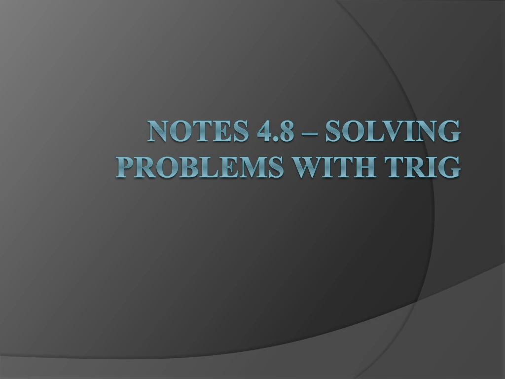 notes 4 8 solving problems with trig