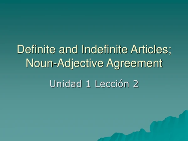 Definite and Indefinite Articles; Noun-Adjective Agreement