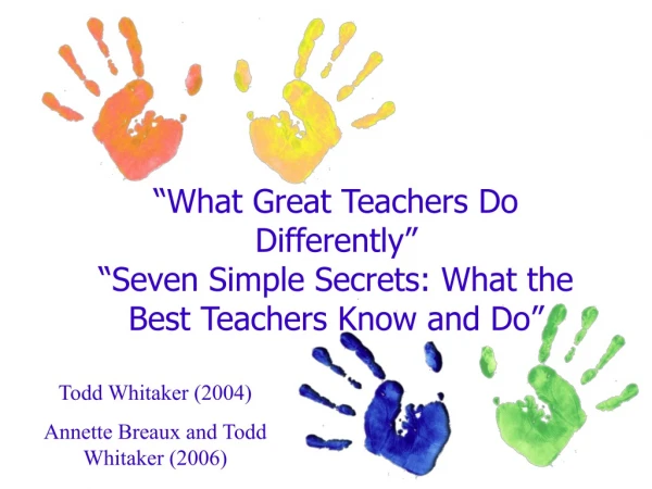 “What Great Teachers Do Differently” “Seven Simple Secrets: What the Best Teachers Know and Do”