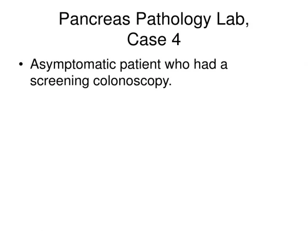 Pancreas Pathology Lab,  Case 4