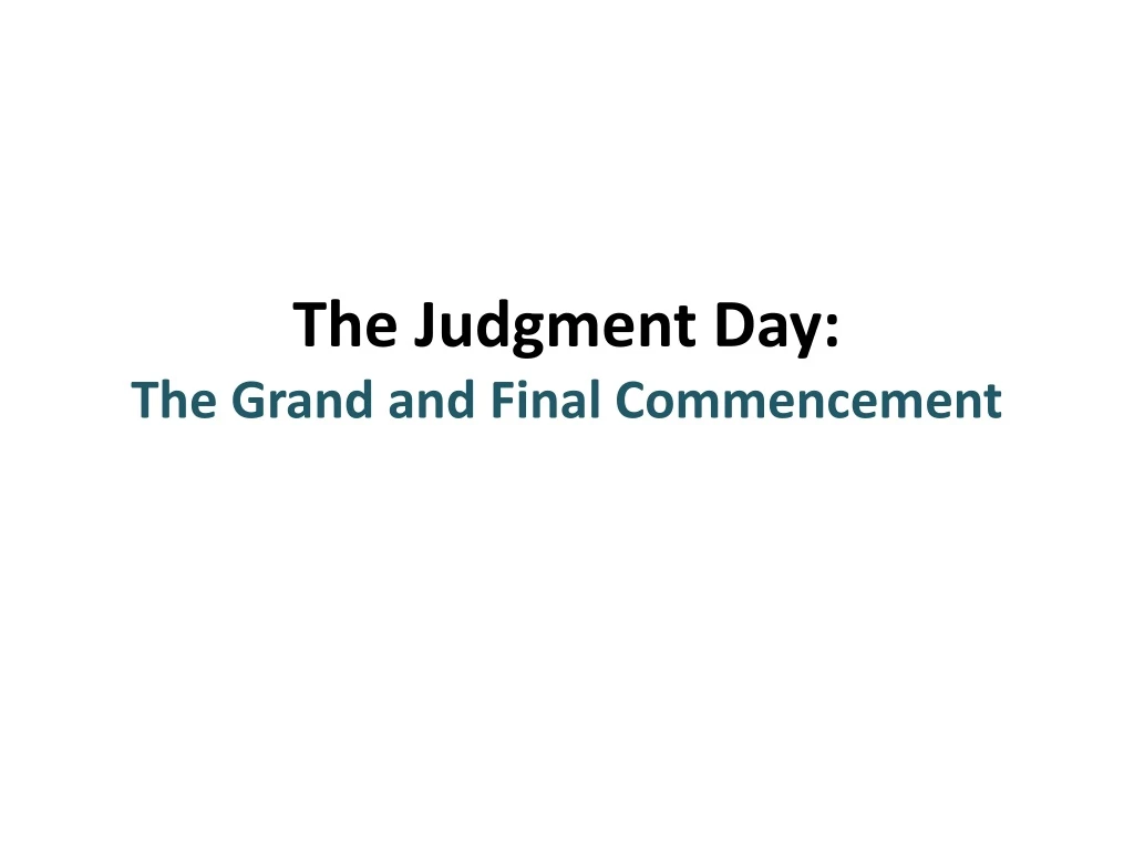 the judgment day the grand and final commencement