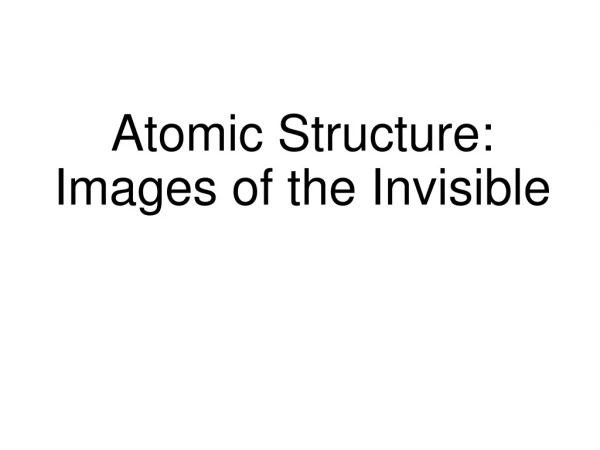 Atomic Structure: Images of the Invisible