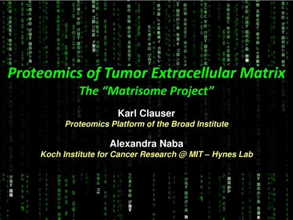 Proteomics of Tumor Extracellular Matrix The “Matrisome Project” Karl Clauser