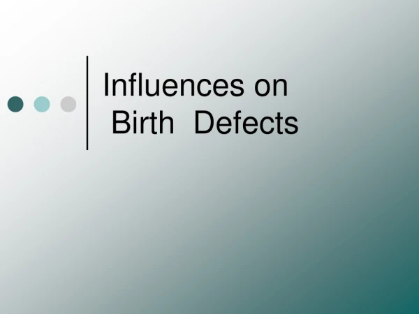 Influences on  Birth  Defects