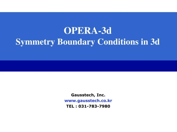 OPERA-3d Symmetry Boundary Conditions in  3 d