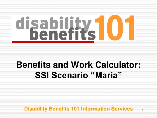 Benefits and Work Calculator: SSI Scenario “Maria” Disability Benefits 101 Information Services