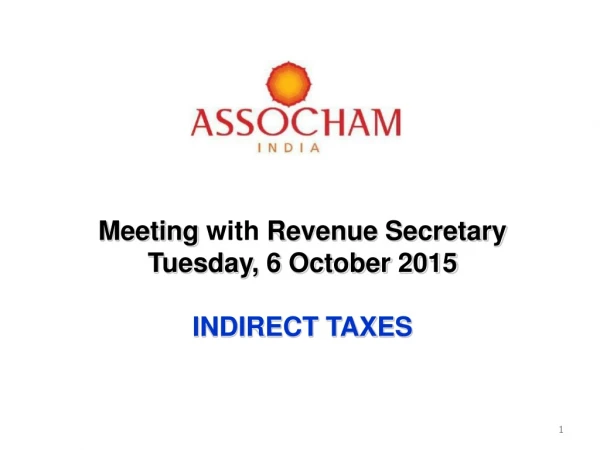 Meeting  with  Revenue Secretary Tuesday, 6  October 2015 INDIRECT  TAXES