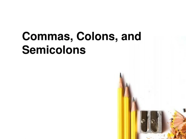 Commas, Colons,  and  Semicolons