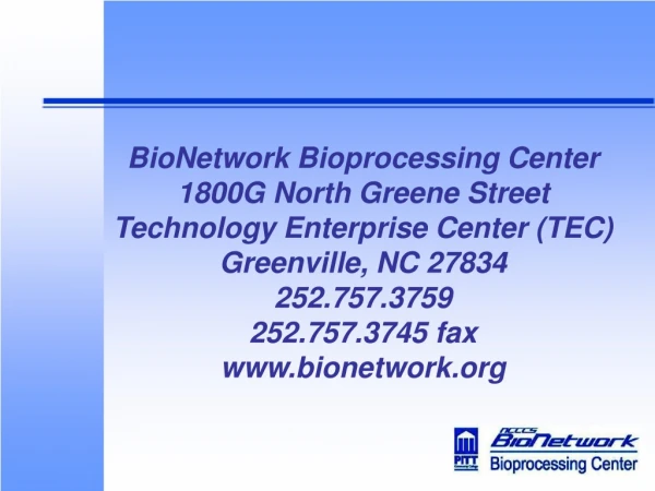 BioNetwork Bioprocessing Center 1800G North Greene Street Technology Enterprise Center (TEC)