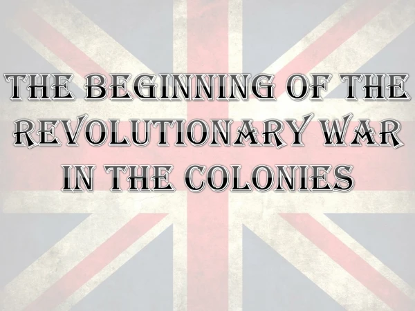 The Beginning of the Revolutionary War in the Colonies