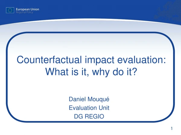 Counterfactual impact evaluation: What is it, why do it?